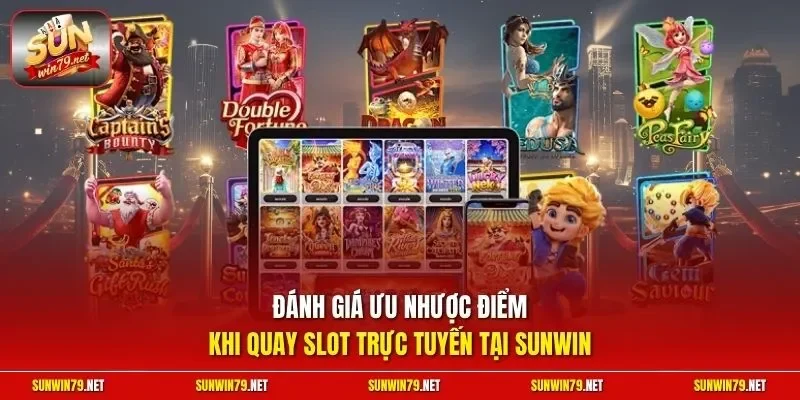 Đánh giá ưu nhược điểm khi quay slot trực tuyến tại SUNWIN