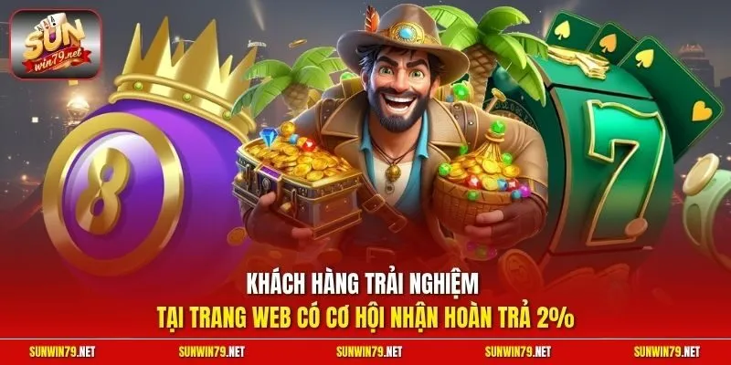 Khách hàng trải nghiệm tại trang web có cơ hội nhận hoàn trả 2%
